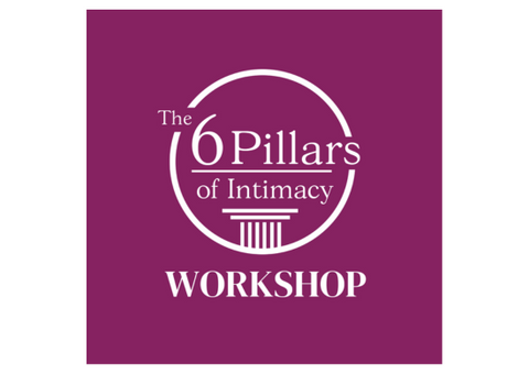 The 6 Pillars of Intimacy® Workshop — On-Demand Digital Download