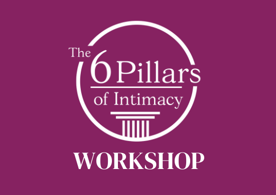 The 6 Pillars of Intimacy® Workshop — On-Demand Digital Download